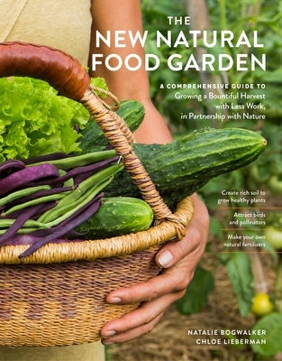 The New Natural Food Garden: A Comprehensive Guide to Growing a Bountiful Harvest with Less Work, in Partnership with Nature by Bogwalker, Natalie