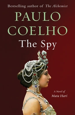 The Spy: A Novel of Mata Hari by Coelho, Paulo