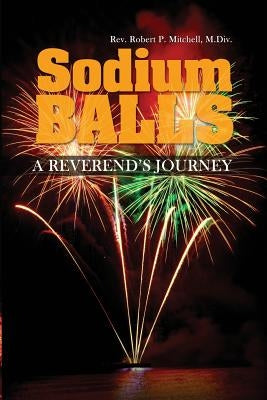 Sodium Balls: A Reverend's Journey by Mitchell, M. DIV Robert P.