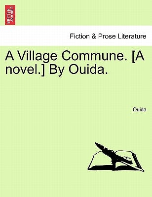 A Village Commune. [A Novel.] by Ouida. by Ouida