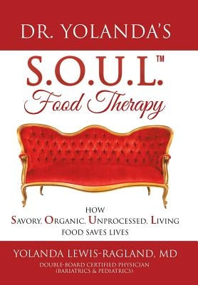 Dr. Yolanda's S.O.U.L. Food Therapy: How Savory, Organic, Unprocessed, Living Food Saves Lives by Lewis-Ragland, Yolanda