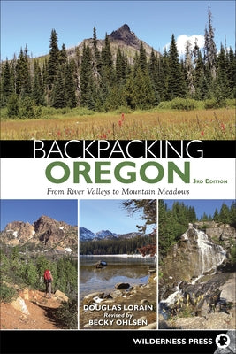 Backpacking Oregon: From River Valleys to Mountain Meadows by Lorain, Douglas