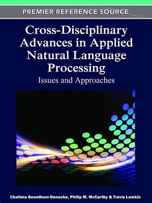 Cross-Disciplinary Advances in Applied Natural Language Processing: Issues and Approaches by Boonthum-Denecke, Chutima