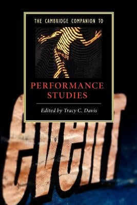 The Cambridge Companion to Performance Studies by Davis, Tracy C.