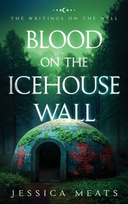 Blood on the Icehouse Wall by Meats, Jessica
