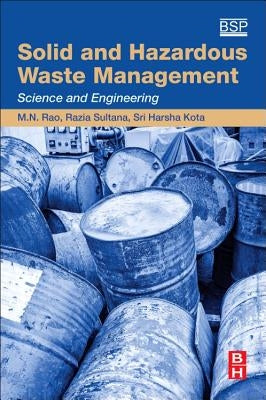 Solid and Hazardous Waste Management: Science and Engineering by Rao, M. N.