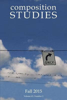Composition Studies 43.2 (Fall 2015) by Micciche, Laura R.