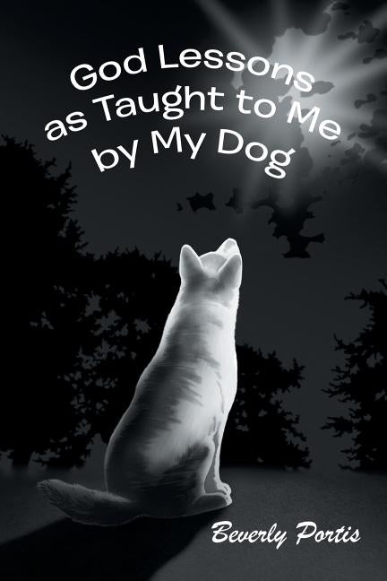God Lessons as Taught to Me by My Dog by Portis, Beverly
