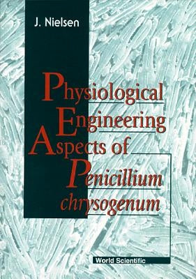 Physiological Engineering Aspects of Penicillium Chrysogenum by Nielsen, Jens B.