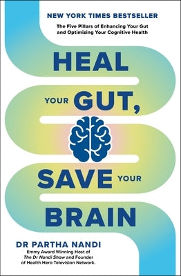 Heal Your Gut, Save Your Brain: The Five Pillars of Enhancing Your Gut and Optimizing Your Cognitive Health by Nandi, Partha