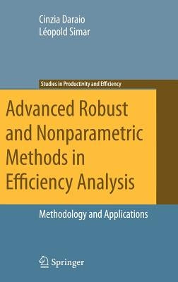 Advanced Robust and Nonparametric Methods in Efficiency Analysis: Methodology and Applications by Daraio, Cinzia