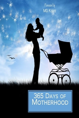365 Days of Motherhood: Inspirational Quotes for Moms by Keefe, Mg