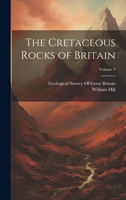 The Cretaceous Rocks of Britain; Volume 2 by Hill, William