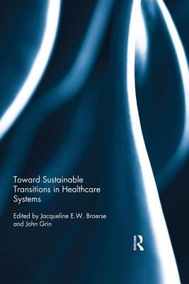 Toward Sustainable Transitions in Healthcare Systems by Broerse, Jacqueline