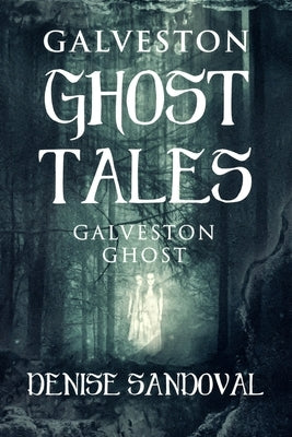 Galveston Ghost Tales by Sandoval, Denise