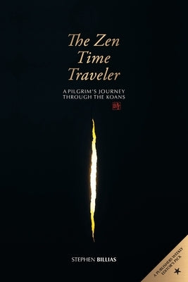 The Zen Time Traveler: A Pilgrim's Journey Through the Koans by Billias, Stephen