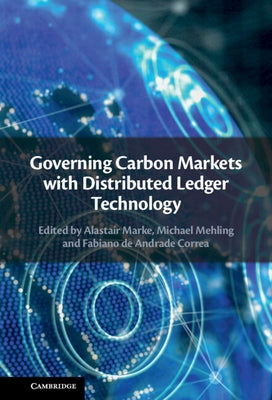 Governing Carbon Markets with Distributed Ledger Technology by Marke, Alastair