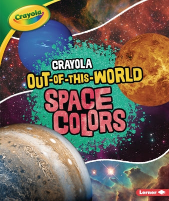 Crayola (R) Out-Of-This-World Space Colors by Waxman, Laura Hamilton