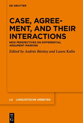 Case, Agreement, and Their Interactions: New Perspectives on Differential Argument Marking by Bárány, András