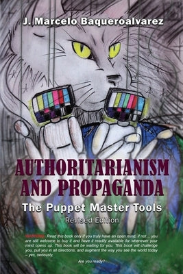 Authoritarianism & Propaganda: The Puppet Master Tools by Baqueroalvarez, J. Marcelo
