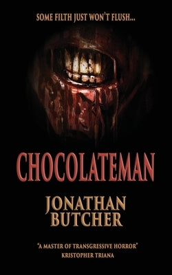 Chocolateman: A disgusting, creepy body horror novel by Butcher, Jonathan