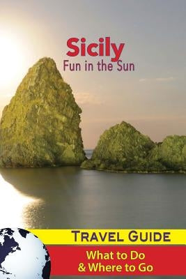 Sicily Travel Guide: Fun in the Sun - What to Do & Where to Go by Rosa, Lucia