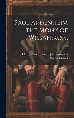 Paul Ardenheim the Monk of Wissahikon.; c.1 by Lippard, George 1822-1854