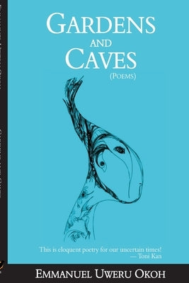 Gardens and Caves: : Poetry collection by Okoh, Emmanuel Uweru