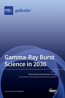 Gamma-Ray Burst Science in 2030 by Moretti, Elena