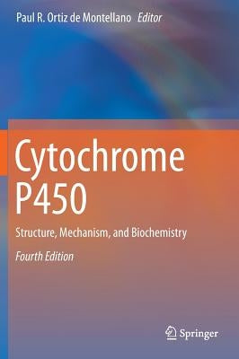 Cytochrome P450: Structure, Mechanism, and Biochemistry by Ortiz De Montellano, Paul R.