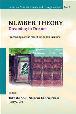 Number Theory: Dreaming in Dreams - Proceedings of the 5th China-Japan Seminar by Kanemitsu, Shigeru