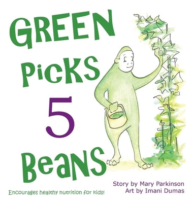 Green Picks 5 Beans: Encourages Healthy Nutrition for Kids by Parkinson, Mary E.