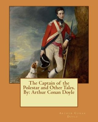 The Captain of the Polestar and Other Tales. By: Arthur Conan Doyle by Doyle, Arthur Conan
