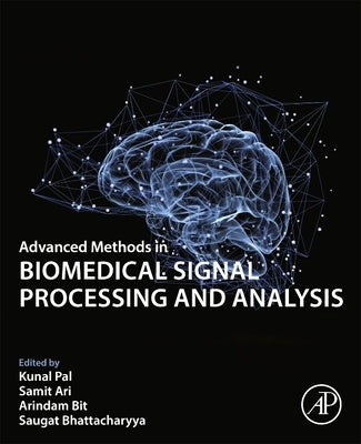 Advanced Methods in Biomedical Signal Processing and Analysis by Pal, Kunal