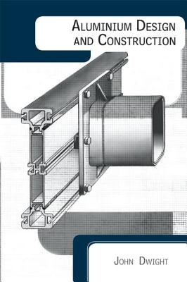 Aluminium Design and Construction by Dwight, John