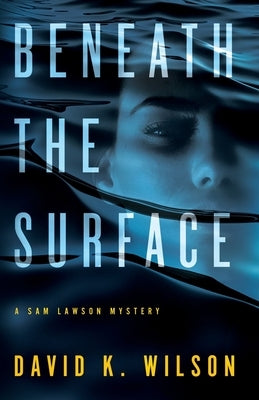 Beneath the Surface by Wilson, David K.