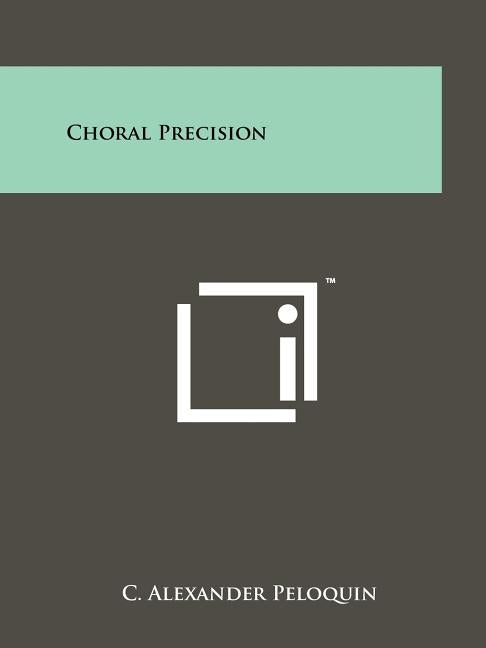 Choral Precision by Peloquin, C. Alexander