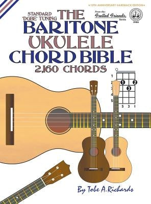 The Baritone Ukulele Chord Bible: DGBE Standard Tuning 2,160 Chords by Richards, Tobe a.