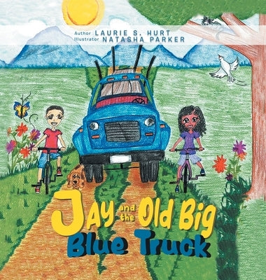 Jay and the Old Big Blue Truck by Hurt, Laurie S.