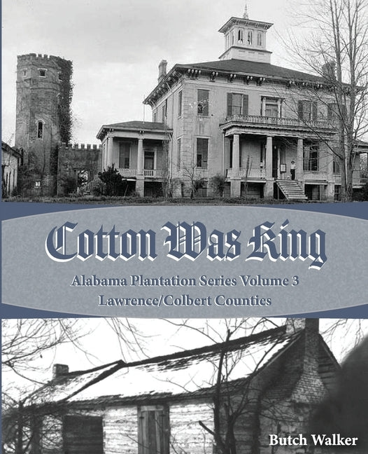 Cotton was King: Indian Farms to Lawrence County Plantations by Walker, Rickey Butch