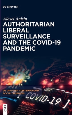 Authoritarian Liberal Surveillance and the Covid-19 Pandemic by Anisin, Alexei