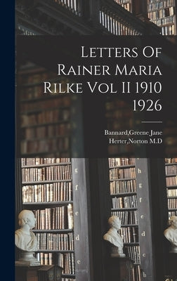 Letters Of Rainer Maria Rilke Vol II 1910 1926 by Bannard, Greene Jane
