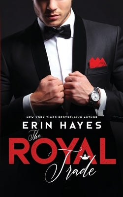 The Royal Trade: A Billionaire Prince Romance by Hayes, Erin