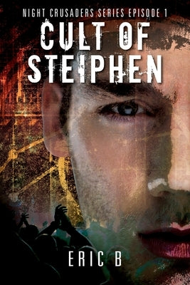Cult of Steiphen: Night Crusaders Series Episode 1 by B, Eric