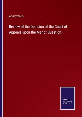 Review of the Decision of the Court of Appeals upon the Manor Question by Anonymous