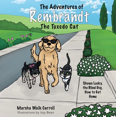 The Adventures of Rembrandt the Tuxedo Cat: Shows Lucky, the Blind Dog, How to Get Home by Walk Carroll, Marsha