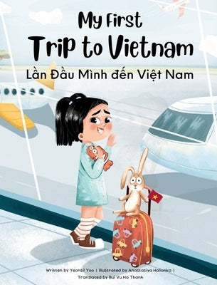 My First Trip to Vietnam: Bilingual Vietnamese-English Children's Book by Yoo, Yeonsil