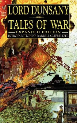 Tales of War: Expanded Edition by Dunsany, Lord