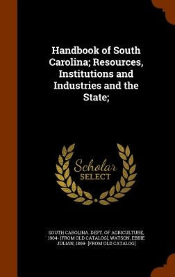 Handbook of South Carolina; Resources, Institutions and Industries and the State; by South Carolina Dept of Agriculture, 19