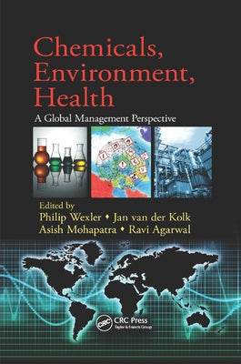 Chemicals, Environment, Health: A Global Management Perspective by Wexler, Philip